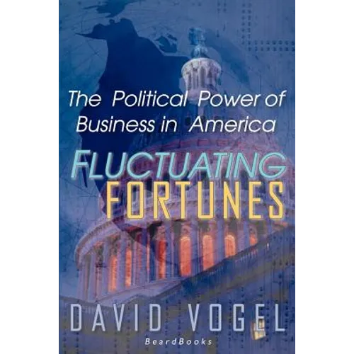 Fluctuating Fortunes: The Political Power of Business in America - Paperback