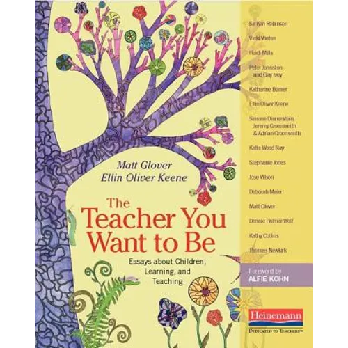 The Teacher You Want to Be: Essays about Children, Learning, and Teaching - Paperback