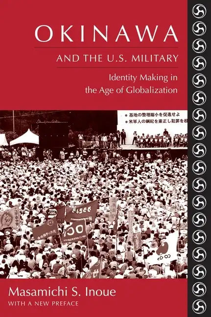 Okinawa and the U.S. Military: Identity Making in the Age of Globalization - Paperback