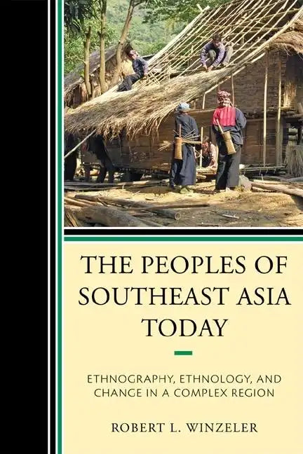 The Peoples of Southeast Asia Today: Ethnography, Ethnology, and Change in a Complex Region - Paperback