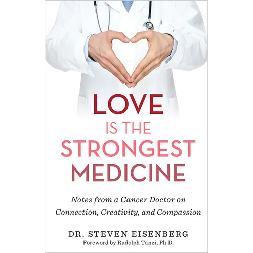 Love Is the Strongest Medicine: Notes from a Cancer Doctor on Connection, Creativity, and Compassion - Paperback
