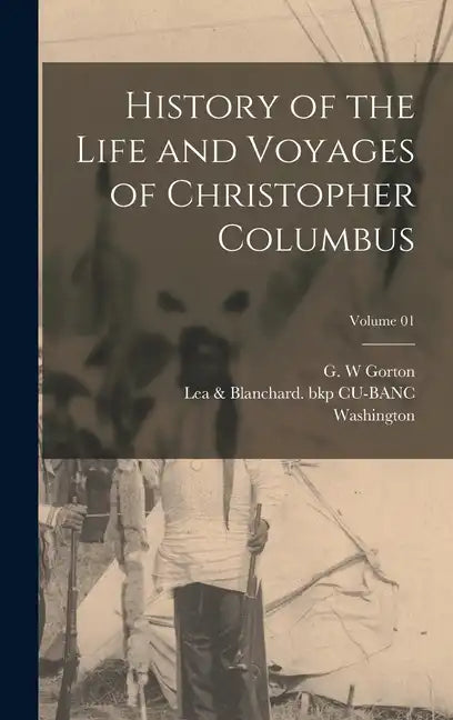 History of the Life and Voyages of Christopher Columbus; Volume 01 - Hardcover