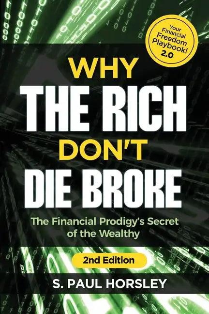Why the Rich Don't Die Broke: The Financial Prodigy's Secret of the Wealthy - Paperback