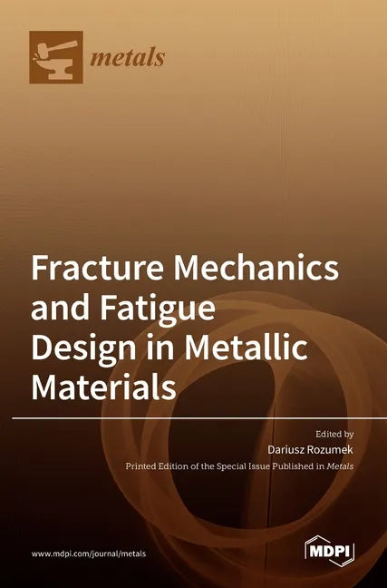 Fracture Mechanics and Fatigue Design in Metallic Materials - Hardcover