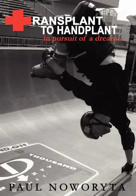 Transplant to Handplant: in pursuit of a dream ... - Hardcover