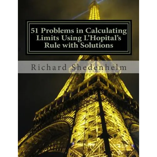 51 Problems in Calculating Limits Using L'Hopital's Rule with Solutions - Paperback