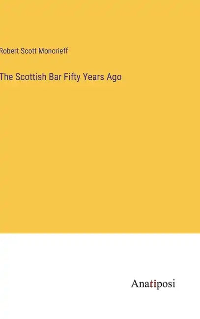 The Scottish Bar Fifty Years Ago - Hardcover
