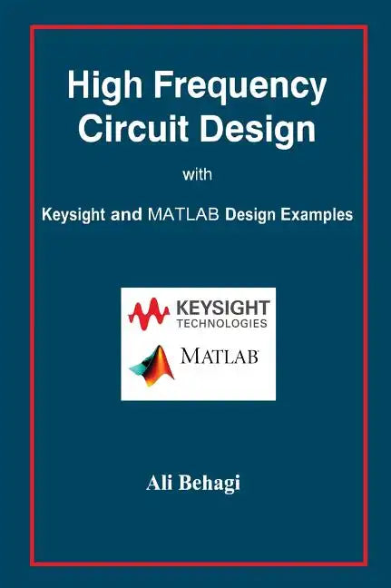 High Frequency Circuit Design: with Keysight and MATLAB Design Examples - Hardcover