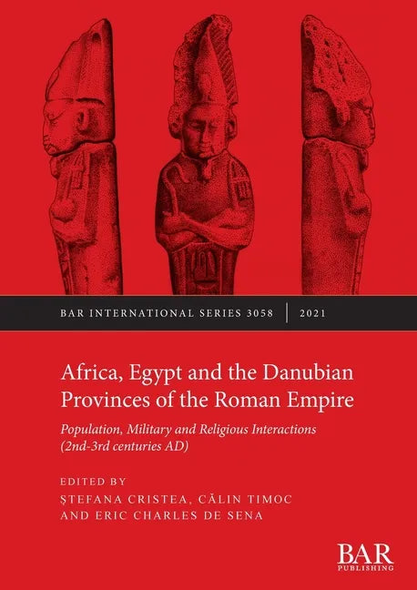 Africa, Egypt and the Danubian Provinces of the Roman Empire: Population, military and religious interactions (2nd -3rd centuries AD) - Paperback