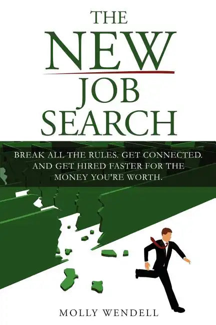 The New Job Search: Break All The Rules. Get Connected. And Get Hired Faster For The Money You're Worth. - Paperback
