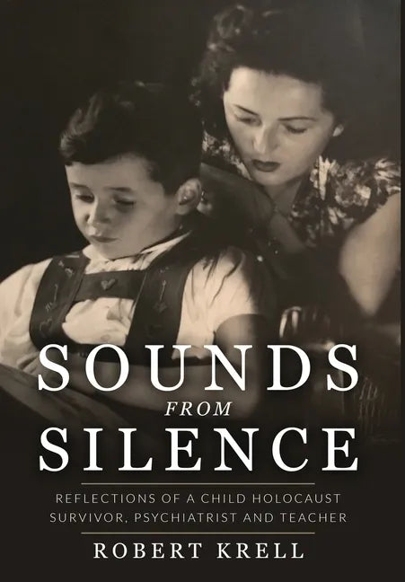 Sounds from Silence: Reflections of a Child Holocaust Survivor, Psychiatrist, and Teacher - Hardcover