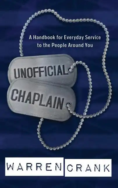 Unofficial Chaplain: A Handbook for Everyday Service to the People Around You - Paperback