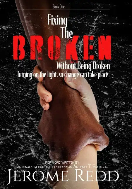 Fixing The Broken, Without Being Broken- Book 1 - Hardcover