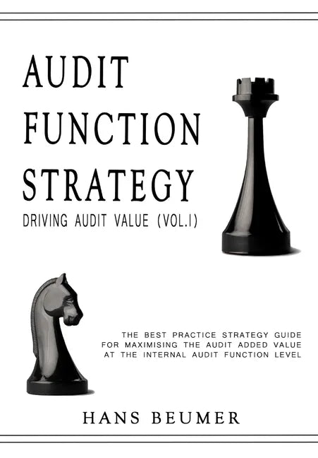 AUDIT FUNCTION STRATEGY (Driving Audit Value, Vol. I ) - The best practice strategy guide for maximising the audit added value at the Internal Audit F - Hardcover