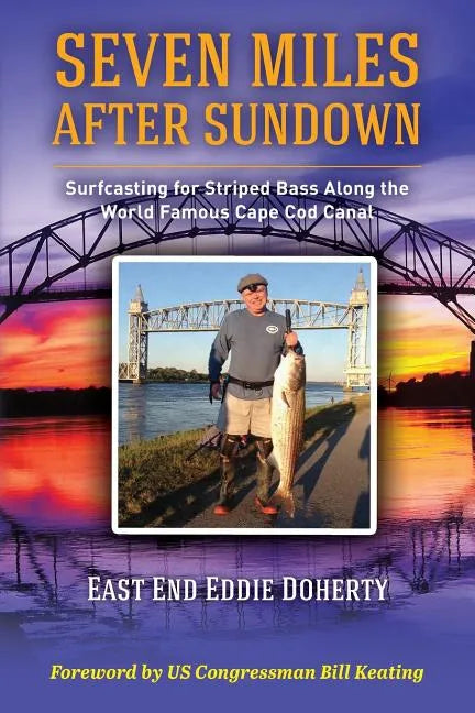 Seven Miles After Sundown: Surfcasting for Striped Bass Along the World Famous Cape Cod Canal - Paperback