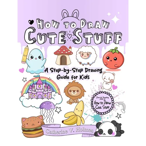 How to Draw Cute Stuff: A Step-By-Step Drawing Guide for Kids - Paperback