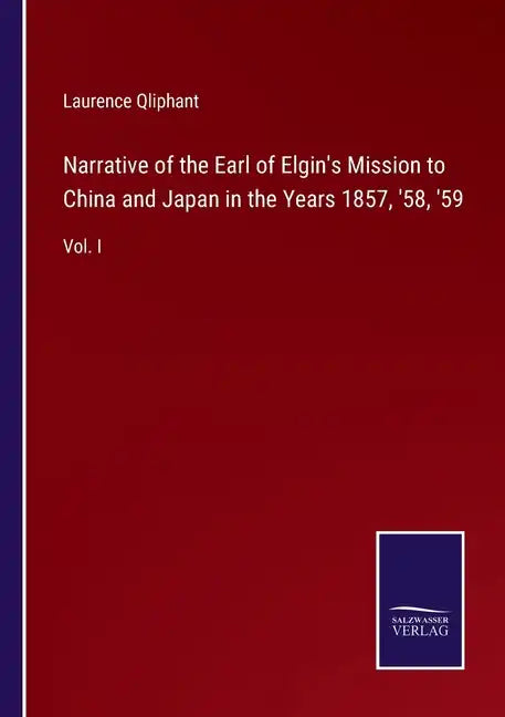 Narrative of the Earl of Elgin's Mission to China and Japan in the Years 1857, '58, '59: Vol. I - Paperback