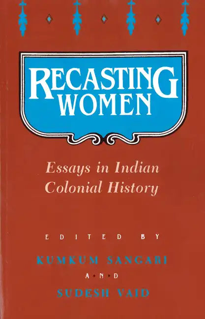 Recasting Women: Essays in Indian Colonial History - Paperback