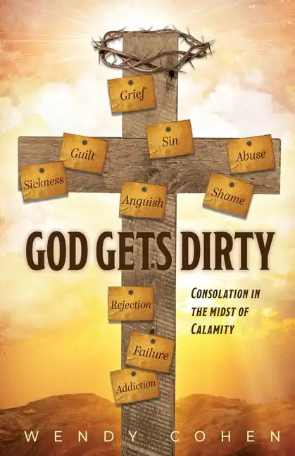 God Gets Dirty: Consolation in the Midst of Calamity - Paperback