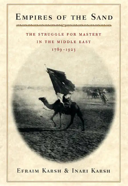 Empires of the Sand: The Struggle for Mastery in the Middle East, 1789-1923 - Paperback