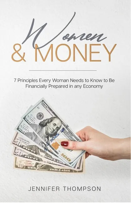 Women and Money.: 7 Principles Every Woman Needs to Know to Be Financially Prepared in Any Economy - Paperback
