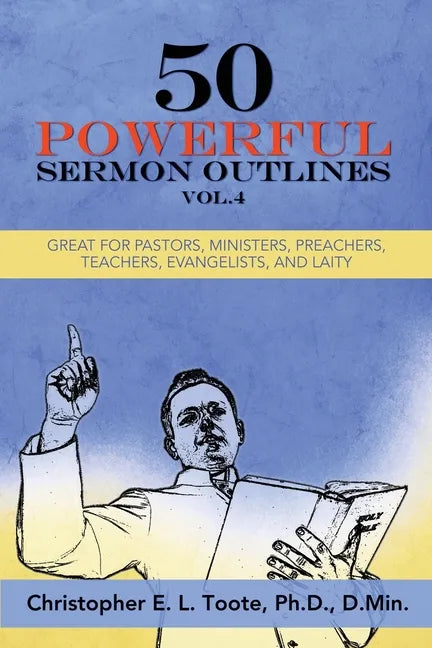 50 Powerful Sermon Outlines, Vol. 4: Great for Pastors, Ministers, Preachers, Teachers, Evangelists, and Laity - Paperback