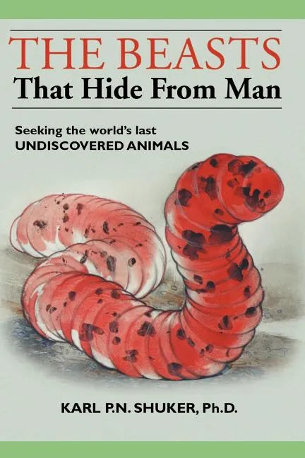The Beasts That Hide from Man: Seeking the World's Last Undiscovered Animals - Paperback