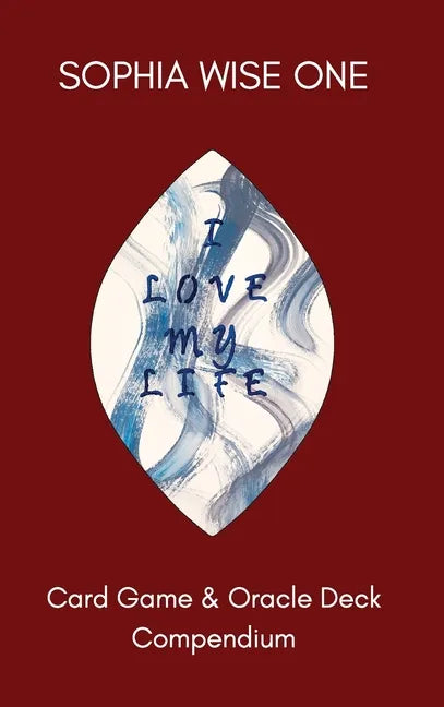 I Love My Life: Card Game and Oracle Deck Compendium - Hardcover