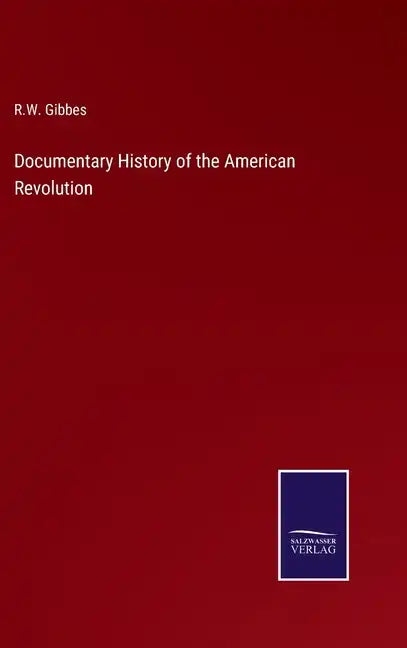 Documentary History of the American Revolution - Hardcover