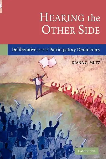 Hearing the Other Side: Deliberative Versus Participatory Democracy - Paperback