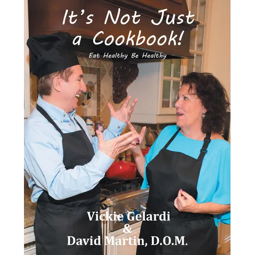 It's Not Just a Cookbook: Eat Healthy Be Healthy - Paperback