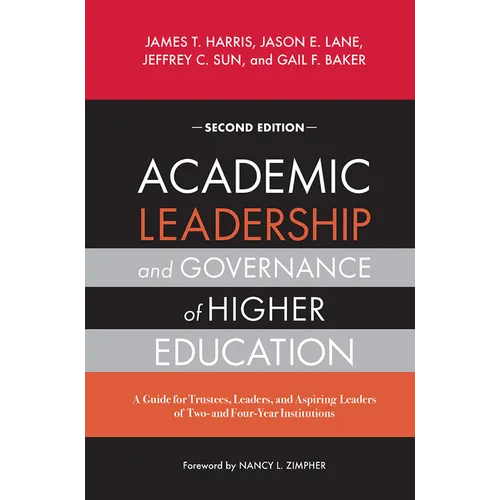 Academic Leadership and Governance of Higher Education: A Guide for Trustees, Leaders, and Aspiring Leaders of Two- and Four-Year Institutions - Paperback