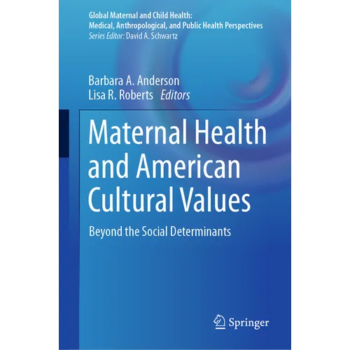 Maternal Health and American Cultural Values: Beyond the Social Determinants - Hardcover