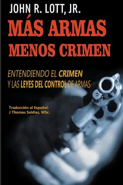 Más Armas Menos Crimen: Entendiendo el Crimen y las Leyes del Control de Armas - Paperback