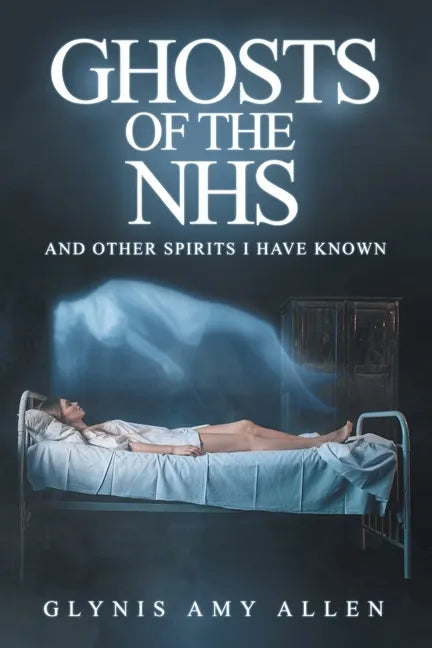 Ghosts of the NHS: And Other Spirits I Have Known - Paperback