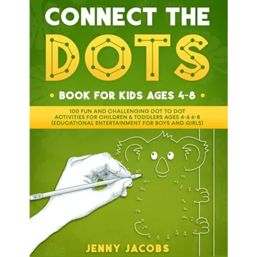 Connect The Dots for Kids 1: 100 Fun and Challenging Dot to Dot Activities for Children and Toddlers Ages 4-6 6-8 (Educational Entertainment for Bo - Paperback