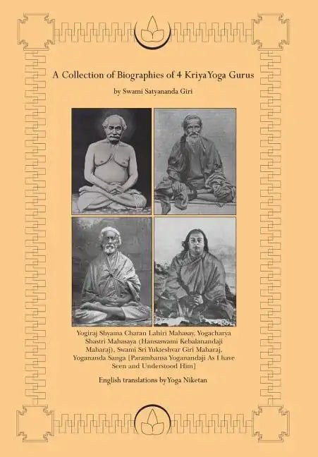 A Collection of Biographies of 4 Kriya Yoga Gurus by Swami Satyananda Giri - Hardcover