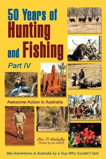 50 Years of Hunting and Fishing, Part IV: Awesome Action in Australia - Paperback