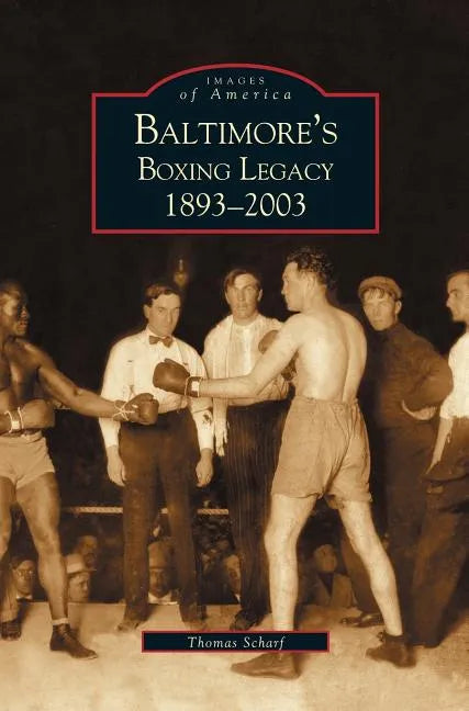 Baltimore's Boxing Legacy: 1893-2003 - Hardcover