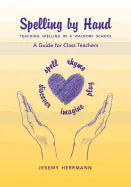 Spelling by Hand: Teaching Spelling in a Waldorf School, a Guide for Class Teachers - Paperback