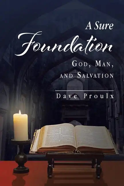 A Sure Foundation: God, Man, And Salvation - Paperback