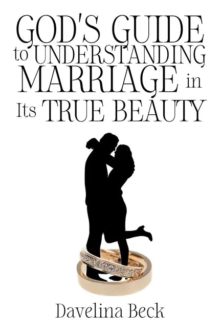 God's Guide to Understanding Marriage in Its True Beauty - Paperback