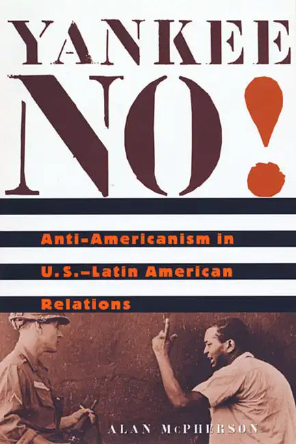 Yankee No!: Anti-Americanism in U.S.-Latin American Relations - Paperback