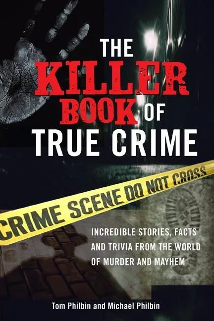 The Killer Book of True Crime: Incredible Stories, Facts and Trivia from the World of Murder and Mayhem - Paperback