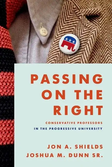Passing on the Right: Conservative Professors in the Progressive University - Hardcover