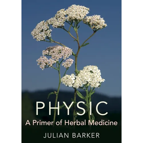 Physic: A Primer of Herbal Medicine - Hardcover
