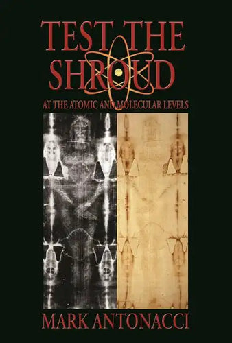 Test the Shroud: At the Atomic and Molecular Levels - Hardcover