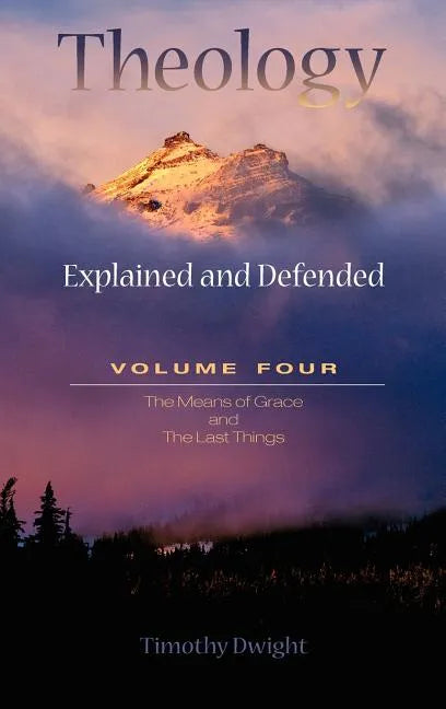 Theology: Explained & Defended Vol. 4 - Hardcover