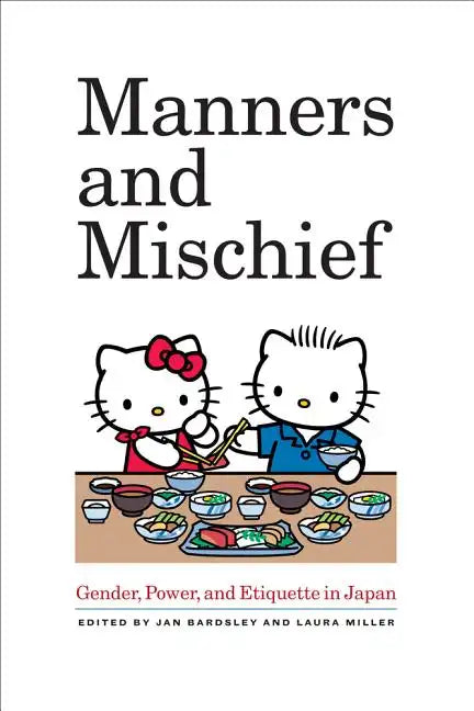 Manners and Mischief: Gender, Power, and Etiquette in Japan - Paperback