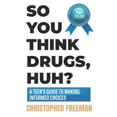 So You Think Drugs, Huh?: A Teen's Guide to Making Informed Choices - Paperback